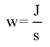w = J / s